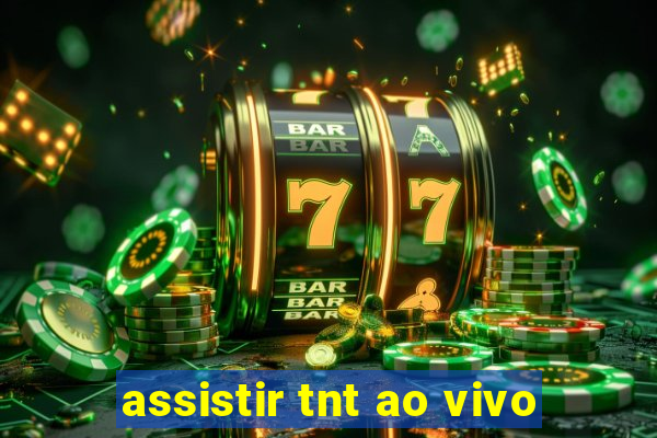 assistir tnt ao vivo